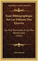Essai Bibliographique Sur Les Editions Des Elzevirs: Les Plus Precieuses Et Les Plus Recherchees (1822) 1160733597 Book Cover