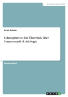 Schizophrenie. Ein Überblick über Symptomatik & Ätiologie 3640263898 Book Cover