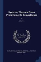 Syntax of Classical Greek From Homer to Demosthenes ..; Volume 1 1376884895 Book Cover