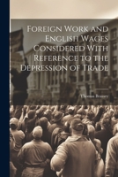 Foreign Work and English Wages Considered With Reference to the Depression of Trade 1022076736 Book Cover