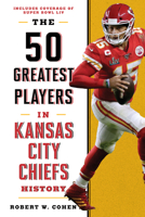 The 50 Greatest Players in Kansas City Chiefs History 149304785X Book Cover