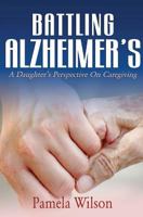 Battling Alzheimer's: A Daughter's Perspective on Caregiving 1587769255 Book Cover