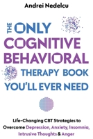 The Only Cognitive Behavioral Therapy Book You'll Ever Need 1961784033 Book Cover
