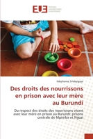 Des droits des nourrissons en prison avec leur mère au Burundi: Du respect des droits des nourrissons vivant avec leur mère en prison au Burundi: prisons centrale de Mpimba et Ngozi 6203412821 Book Cover