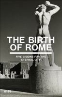 The Birth of Rome: Five Visions for the Eternal City 0967735963 Book Cover