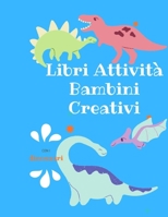 Libri Attività Bambini Creativi con i dinosauri: album da colorare per bambini I  libri prescolari 5 anni I lavoretti creativi per bambini (Italian Edition) B086C1WT8V Book Cover