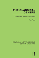 The Classical Centre: Goethe and Weimar, 1775-1832 036785662X Book Cover