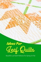 Ideas For Leaf Quilts: Beautiful Leaf Quilt Patterns For Spring Or Fall: Black and White B0BHY53HJV Book Cover