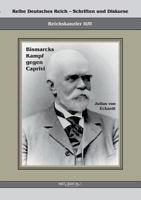 Reichskanzler Leo Von Caprivi. Bismarcks Kampf Gegen Caprivi 3863471547 Book Cover