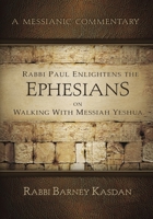 Rabbi Paul Enlightens the Ephesians on Walking with Messiah Yeshua 1936716828 Book Cover