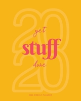 2020 Weekly Planner: 'Get Stuff Done' Daily Agenda, Calendar Schedule, Weekly, Monthly and Yearly Organizer, Goals, To Do's, Habit Tracking, Daily Gratitude, Bucket List, Jan to Dec 2020, 8x10 1671281519 Book Cover