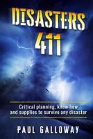 Disasters 411: Critical Planning; Know How and Supplies To Survive Any Disaster 1983612146 Book Cover