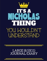 It's A Nicholas Thing You Wouldn't Understand Large (8.5x11) Journal/Diary: A cute book to write in for any book lovers, doodle writers and budding authors! 1706051409 Book Cover