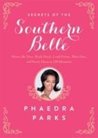 Secrets of the Southern Belle: How to Be Nice, Work Hard, Look Pretty, Have Fun, and Never Have an Off Moment 1476715467 Book Cover