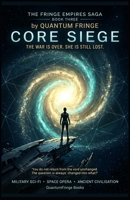 CORE SIEGE: A Space Opera Ancient Tech Military Thriller (FRINGE EMPIRES SAGA) B0H7X27HD5 Book Cover