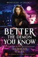 Better the Demon You Know: An Enemies-To-Lovers Urban Fantasy (Bedeviled AF) 1998888444 Book Cover
