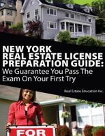 New York Real Estate License Preparation Guide: We Guarantee You Pass the Exam on Your First Try 1548397083 Book Cover