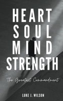 Heart, Soul, Mind, Strength: The Greatest Commandment 1836540949 Book Cover