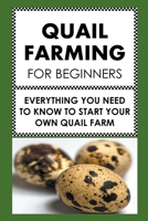 Quail Farming For Beginners: Everything You Need To Know To Start Your Own Quail Farm B0C7KQQ787 Book Cover