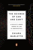 The Science of Can and Can't: A Physicist's Journey Through the Land of Counterfactuals 0525521925 Book Cover