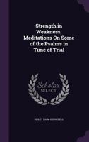 Strength in Weakness, Meditations on Some of the Psalms in Time of Trial 1104472139 Book Cover
