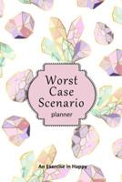 Worst Case Scenario Planner: For Women Who Worry. Prepare for the Worst So You Can Let Go of Fear and Live Your Best Life Today; An Exercise in Happy. Pink Crystals 1095394517 Book Cover