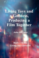 Living Toys and a Goddess, Producing a Film Together (World of Living Toys) B0HGNPZDVX Book Cover