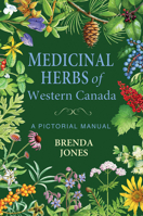 Medicinal Herbs of Western Canada: A Pictorial Manual 1774712652 Book Cover