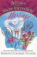 30 Days to a More Incredible Marriage (30 Day Devotional Series (TCW)) 0842305912 Book Cover