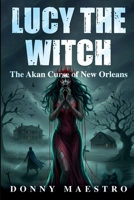 Lucy The Witch: The Akan Curse of New Orleans B0FXSK4274 Book Cover