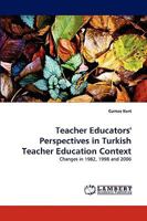 Teacher Educators' Perspectives in Turkish Teacher Education Context: Changes in 1982, 1998 and 2006 3838319834 Book Cover