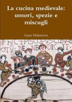 La cucina medievale: umori, spezie e miscugli 1326606832 Book Cover