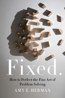 Fixed.: How to Perfect the Fine Art of Problem Solving 0063004844 Book Cover