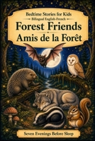 Bedtime Stories for Kids – Bilingual English-French: Forest Friends – Amis de la Forêt (Seven Evenings Before Sleep Bilingual editions) B0H7CTQD62 Book Cover