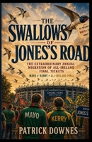 The Swallows of Jones Road: The Extraordinary Annual Migration of All Ireland Final Tickets B0HCXG7TFB Book Cover