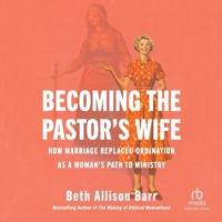 Becoming the Pastor's Wife: How Marriage Replaced Ordination as a Woman's Path to Ministry 1587435896 Book Cover