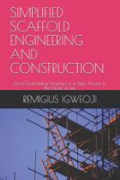 Simplified Scaffold Engineering and Construction: Good Scaffolding Structure is a Safe Access to the Heart of Life 1075880157 Book Cover