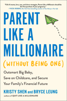 Parent Like a Millionaire (Without Being One): Outsmart Big Baby, Save on Childcare, and Secure Your Family's Financial Future 0593719077 Book Cover