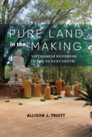 Pure Land in the Making: Vietnamese Buddhism in the Us Gulf South 0295748478 Book Cover