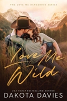 Love Me Wild: A Small Town Suspense Romance (Love Me Dangerous) B0GNFXHQ42 Book Cover
