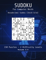 Sudoku for Computer Nerds: Hexadecimal 16x16 Sudoku for the Ultimate Logic Challenge - a Fun Gift for Geeks who Love Puzzles! 1089226012 Book Cover