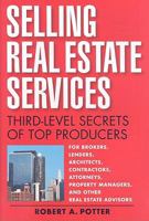 Selling Real Estate Services: Third-Level Secrets of Top Producers 0470375965 Book Cover