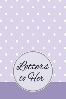 Letters to Her: A Lined Journal for Men or Boys to Write Message & Thoughts to their Wives, Girlfriends or Special Female Friends – Purple Dots 1696185386 Book Cover