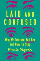 Laid and Confused: Why We Tolerate Bad Sex and How to Stop 1250277736 Book Cover