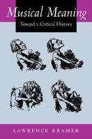 Musical Meaning: Toward a Critical History 0520382978 Book Cover