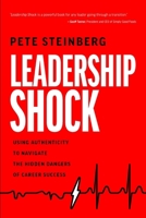 Leadership Shock: Using Authenticity to Navigate the Hidden Dangers of Career Success B0CR5VLKM2 Book Cover