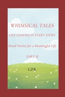 Whimsical Tales - Life Lessons in Every Story - Part II: Short Mindful Moral Stories for a Meaningful Life B0F1S5FT6B Book Cover