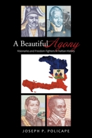 A Beautiful Agony: Visionaries and Freedom Fighters in Haitian History 1664187111 Book Cover