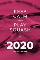 Keep Calm And Play Squash In 2020 - Year Planner: Daily Personal Organizer 1659997860 Book Cover