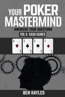 Your Poker MasterMind Vol 6: Cash Games: Answers Your Questions 1719914974 Book Cover